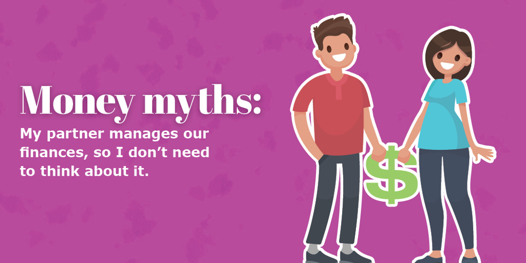 Money myths: My partner manages our finances, so I don't need to think about it